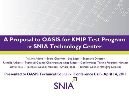 PRESENTATION TITLE GOES HERE A Proposal to OASIS for KMIP Test Program at SNIA Technology Center Wayne Adams – Board Chairman; Leo Leger – Executive Director.
