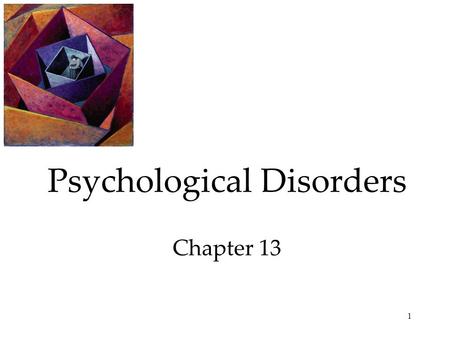 1 Psychological Disorders Chapter 13. 2 Psychological Disorders I felt the need to clean my room … would spend four to five hours at it… At the time I.
