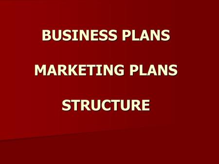 BUSINESS PLANS MARKETING PLANS STRUCTURE. WHAT IS BUSINESS? Business is the process of taking materials, goods or services from a beginning point and.