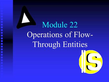 Module 22 Operations of Flow- Through Entities. Menu (1) 1. Definition of a flow-through entity 2. Reporting the operations of a flow-through entity 3.