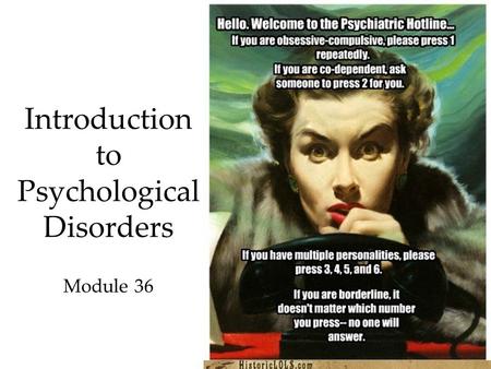 1 Introduction to Psychological Disorders Module 36.