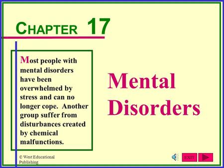 © West Educational Publishing Mental Disorders C HAPTER 17 M ost people with mental disorders have been overwhelmed by stress and can no longer cope. Another.