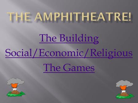The Building Social/Economic/Religious The Games.