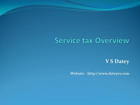 V S Datey Website –  Background Service tax introduced in July 1994 on three services – scope expanded every year and about 117.
