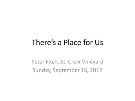 There’s a Place for Us Peter Fitch, St. Croix Vineyard Sunday, September 16, 2012.