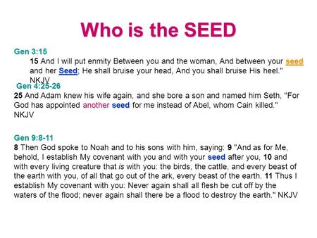 Who is the SEED Gen 3:15 seed Seed 15 And I will put enmity Between you and the woman, And between your seed and her Seed; He shall bruise your head, And.