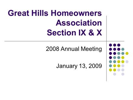 Great Hills Homeowners Association Section IX & X 2008 Annual Meeting January 13, 2009.