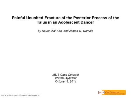 Painful Ununited Fracture of the Posterior Process of the Talus in an Adolescent Dancer by Hsuan-Kai Kao, and James G. Gamble JBJS Case Connect Volume.