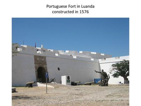 Portuguese Fort in Luanda constructed in 1576. Transatlantic Slave Trade from Africa, 1551–1850.