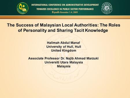 The Success of Malaysian Local Authorities: The Roles of Personality and Sharing Tacit Knowledge Halimah Abdul Manaf University of Hull, Hull United Kingdom.