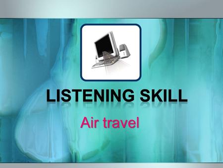 Air travel. Listen to an interview with a travel industry consultant. Click here.