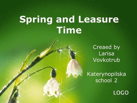 LOGO Spring and Leasure Time Creaed by Larisa Vovkotrub Katerynopilska school 2.