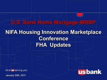 U.S. Bank Home Mortgage-MRBP NIFA Housing Innovation Marketplace Conference FHA Updates January 25th, 2011.