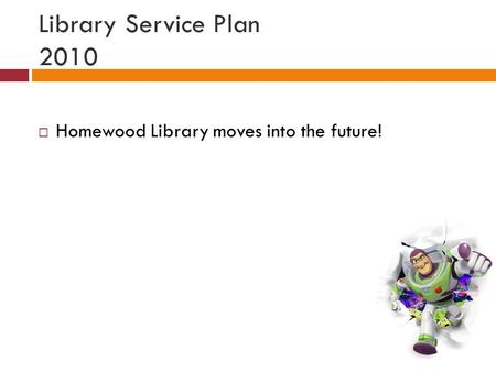Library Service Plan 2010  Homewood Library moves into the future!