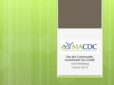The MA Community Investment Tax Credit Joe Kriesberg March 2015.