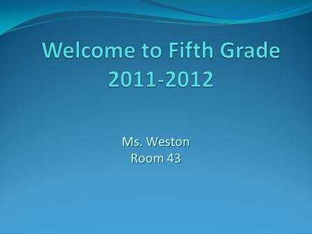 Ms. Weston Room 43 Ms. Weston Room 43. Tonight’s Agenda Binder Busters System Program Review Attendance and Nutrition Policy Fifth Grade Field Trips Parent.
