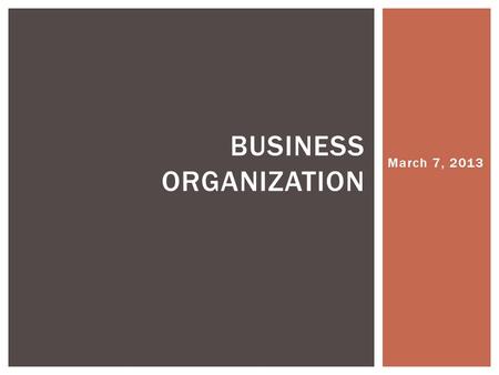March 7, 2013 BUSINESS ORGANIZATION.  More formal/complex than a proprietorship (one owner)  Partnership agreement: a written agreement among ALL owners.