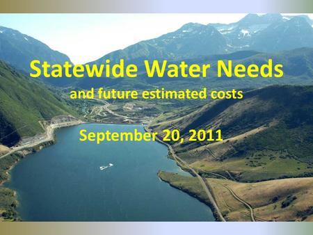 Statewide Water Needs and future estimated costs September 20, 2011.