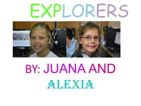 EXPLORERS BY: JUANA AND ALEXIA. MARCO POLO Marco Polo was born in Venice Italy 1254. He went to China in 1271 with his uncle and he was a teenager. They.