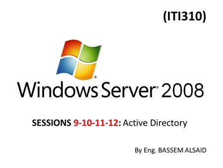 (ITI310) SESSIONS 9-10-11-12: Active Directory By Eng. BASSEM ALSAID.