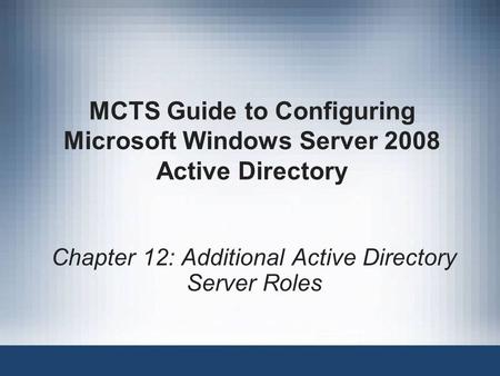 Chapter 12: Additional Active Directory Server Roles