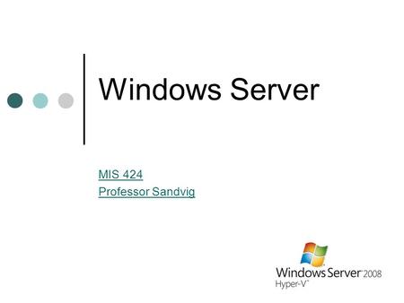 Windows Server MIS 424 Professor Sandvig. Overview Role of servers Performance Requirements Server Hardware Software Windows Server IIS.