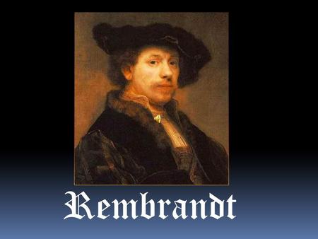 Rembrandt. Rembrandt Harmenszoon van Rijn (July 15, 1606 – October 4, 1669) was a Dutch painter. He is generally considered one of the greatest painters.