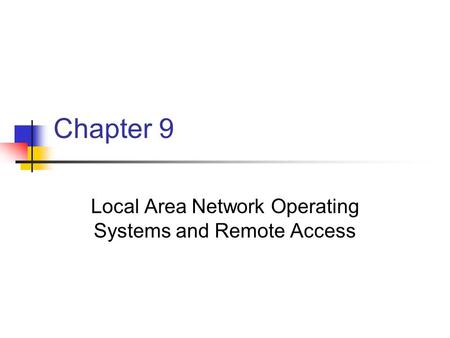 Chapter 9 Local Area Network Operating Systems and Remote Access.