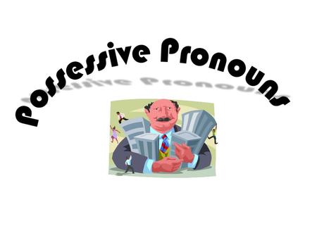 A possessive pronoun is a pronoun that shows who or what has something. possessowns A possessive pronoun owns something. We know that a pronouns take.