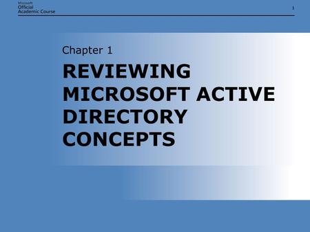 11 REVIEWING MICROSOFT ACTIVE DIRECTORY CONCEPTS Chapter 1.