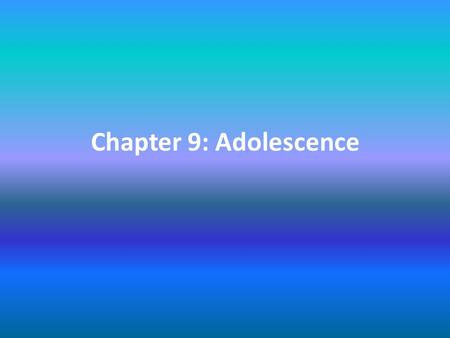 Chapter 9: Adolescence. Section 1: Physical Development.