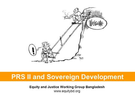 PRS II and Sovereign Development Equity and Justice Working Group Bangladesh www.equitybd.org.
