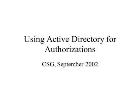 Using Active Directory for Authorizations CSG, September 2002.