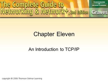 Chapter Eleven An Introduction to TCP/IP. Objectives To compare TCP/IP’s layered structure to OSI To review the structure of an IP address To look at.