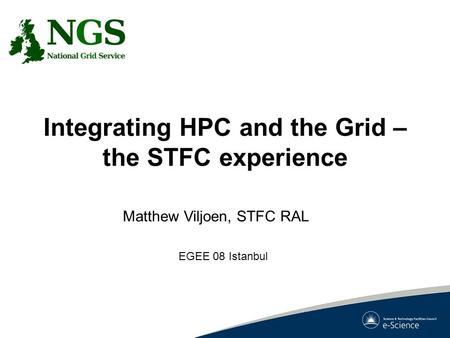 Integrating HPC and the Grid – the STFC experience Matthew Viljoen, STFC RAL EGEE 08 Istanbul.