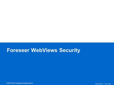 © 2007 Eaton Corporation. All rights reserved. Foreseer WebViews Security FE Level II, Rev. B June 17, 2008.