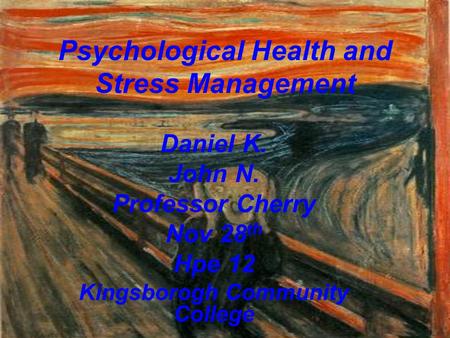 Daniel K. John N. Professor Cherry Nov 28 th Hpe 12 Kingsborogh Community College Psychological Health and Stress Management.