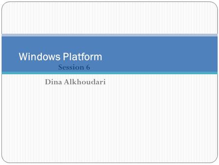 Session 6 Windows Platform Dina Alkhoudari. Learning Objectives What is Active Directory Logical components of active directory Physical components of.