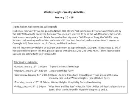 Wesley Heights Weekly Activities January 10 - 16 Trip to Nelson Hall to see the Wiffenpoofs On Friday, February 6 th we are going to Nelson Hall at Elim.