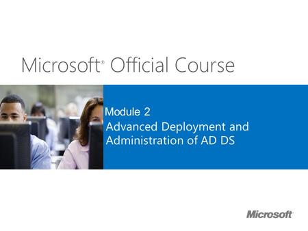 Advanced Deployment and Administration of AD DS