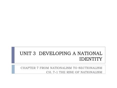 UNIT 3 DEVELOPING A NATIONAL IDENTITY