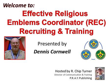 Presented by Dennis Cornwell Hosted by R. Chip Turner Director of Communication & Training P.R.A.Y. Publishing.