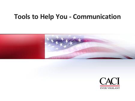 Tools to Help You - Communication. 2 | CACI Information Solutions and Services | Date | CACI Proprietary Information Mail & Calendaring  Microsoft Exchange.