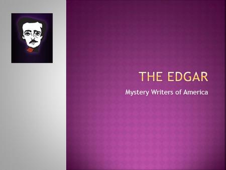 Mystery Writers of America. Named after Edgar Allan Poe – the “father of the detective story” Awards have been given for 62 years (since 1946) 1955 Agatha.