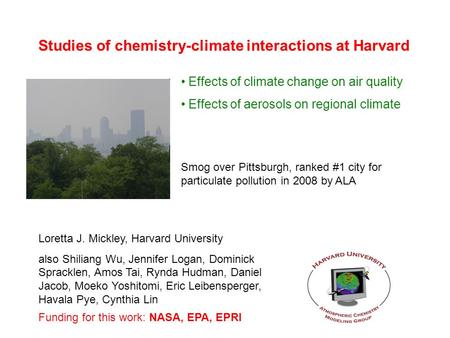 Studies of chemistry-climate interactions at Harvard Loretta J. Mickley, Harvard University also Shiliang Wu, Jennifer Logan, Dominick Spracklen, Amos.