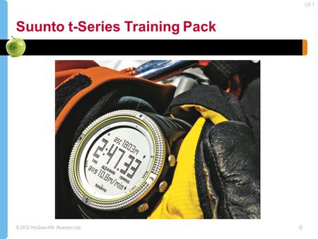 © 2012 McGraw-Hill Ryerson Ltd. Suunto t-Series Training Pack 0 LO 1.