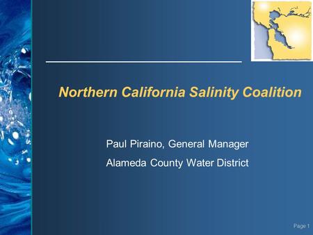 Page 1 Northern California Salinity Coalition Paul Piraino, General Manager Alameda County Water District.