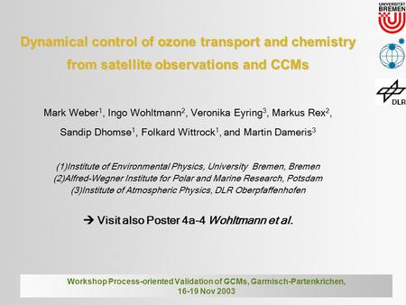 Dynamical control of ozone transport and chemistry from satellite observations and CCMs Mark Weber 1, Ingo Wohltmann 2, Veronika Eyring 3, Markus Rex 2,