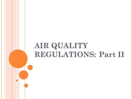 AIR QUALITY REGULATIONS: Part II. C LEAN A IR A CTS A MENDMENTS OF 1990 The Clean Air Act Amendments of 1990 are divided into 11 sections: TITLE I- Attainment.