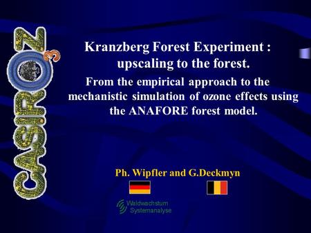 Ph. Wipfler and G.Deckmyn Kranzberg Forest Experiment : upscaling to the forest. From the empirical approach to the mechanistic simulation of ozone effects.